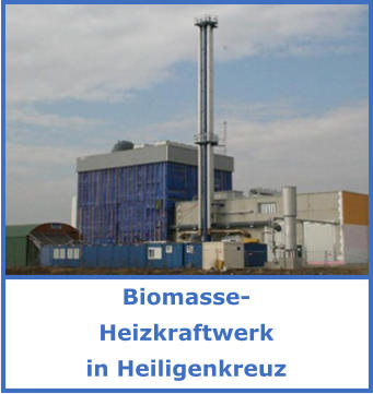 Biomasse- Heizkraftwerk in Heiligenkreuz